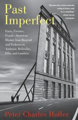 Minulosť nedokonalá: Bancroft a Parkman po Ambrose, Bellesiles, Ellis a Goodwin - Past Imperfect: Facts, Fictions, Fraud American History from Bancroft and Parkman to Ambrose, Bellesiles, Ellis, and Goodwin