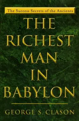 Najbohatší muž v Babylone: Tajomstvo úspechu starých ľudí - The Richest Man in Babylon: The Success Secrets of the Ancients
