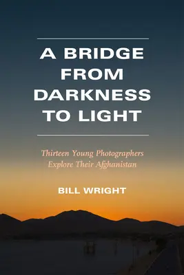 Most z temnoty na svetlo: Trinásť mladých fotografov skúma svoj Afganistan - A Bridge from Darkness to Light: Thirteen Young Photographers Explore Their Afghanistan