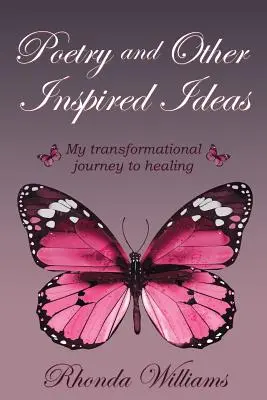 Poézia a iné inšpirované nápady: Moja transformačná cesta k uzdraveniu - Poetry and Other Inspired Ideas: My transformational journey to healing