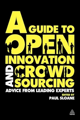 Sprievodca otvorenými inováciami a crowdsourcingom: Poradenstvo od popredných odborníkov v tejto oblasti - A Guide to Open Innovation and Crowdsourcing: Advice from Leading Experts in the Field