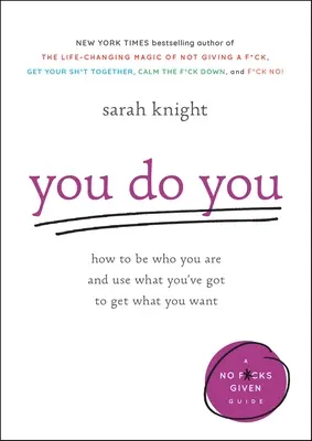 Ty robíš ty: Ako byť tým, kým ste, a využiť to, čo máte, na získanie toho, čo chcete - You Do You: How to Be Who You Are and Use What You've Got to Get What You Want