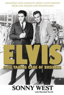 Elvis: Still Taking Care of Business: Spomienky a postrehy o Elvisovi Presleym od jeho priateľa a osobného strážcu - Elvis: Still Taking Care of Business: Memories and Insights about Elvis Presley from His Friend and Bodyguard