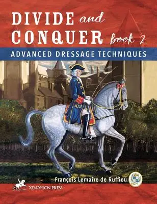 Rozdeľuj a panuj Kniha 2: Pokročilé drezúrne techniky - Divide and Conquer Book 2: Advanced Dressage Techniques