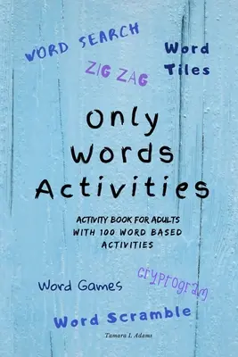 Aktivity len pre slová: Kniha aktivít pre dospelých so 100 slovnými aktivitami - Only Words Activities: Activity book for adults with100 word based activities