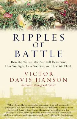 Vlny bitky: Ako vojny z minulosti stále určujú, ako bojujeme, ako žijeme a ako myslíme - Ripples of Battle: How Wars of the Past Still Determine How We Fight, How We Live, and How We Think
