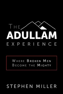 Skúsenosti z Adullamu: Kde sa zo zlomených mužov stávajú mocní - The Adullam Experience: Where Broken Men Become the Mighty