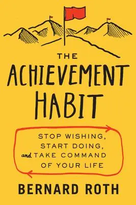 The Achievement Habit: Stop Wishing, Start Doing, and Take Command of Your Life (Návyk dosahovať úspechy: Prestaňte si priať, začnite konať a prevezmite kontrolu nad svojím životom) - The Achievement Habit: Stop Wishing, Start Doing, and Take Command of Your Life