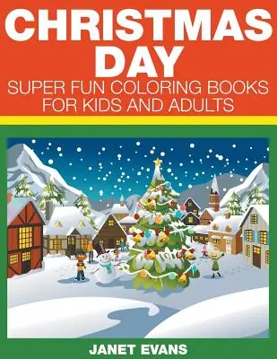 Vianočný deň: Super zábavné maľovanky pre deti a dospelých - Christmas Day: Super Fun Coloring Books For Kids And Adults