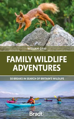 Rodinné dobrodružstvá s divokou prírodou: 50 prestávok pri hľadaní britskej divokej prírody - Family Wildlife Adventures: 50 Breaks in Search of Britain's Wildlife