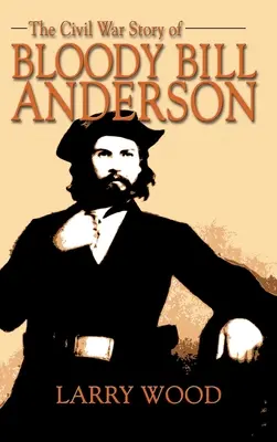 Občianska vojna Príbeh krvavého Billa Andersona - Civil War Story of Bloody Bill Anderson