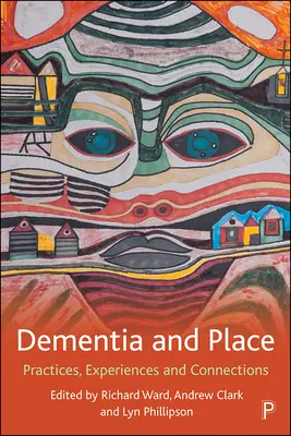 Demencia a miesto: Praktiky, skúsenosti a súvislosti - Dementia and Place: Practices, Experiences and Connections