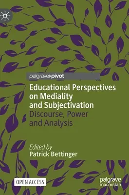 Vzdelávacie perspektívy mediálnosti a subjektivizácie: Diskurz, moc a analýza - Educational Perspectives on Mediality and Subjectivation: Discourse, Power and Analysis