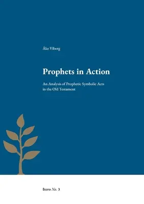 Proroci v akcii: Analýza prorockých symbolických činov v Starom zákone - Prophets in Action: An Analysis of Prophetic Symbolic Acts in the Old Testament