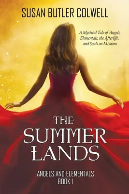 Letné krajiny: Mystický príbeh o anjeloch, živloch, posmrtnom živote a dušiach na misiách - The Summerlands: A Mystical Tale of Angels, Elementals, the Afterlife, and Souls on Missions