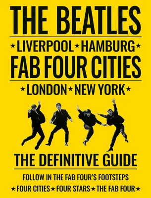 The Beatles: Fab Four Cities: Liverpool - Hamburg - Londýn - New York - The Beatles: Fab Four Cities: Liverpool - Hamburg - London - New York