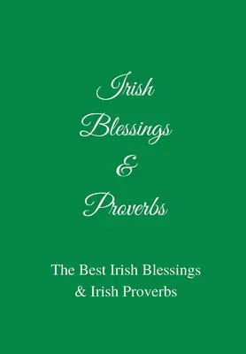 Írske požehnania a príslovia: (Skvelý nápad na írsky darček!) - Irish Blessings & Proverbs: The Best Irish Blessings & Irish Proverbs (A Great Irish Gift Idea!)