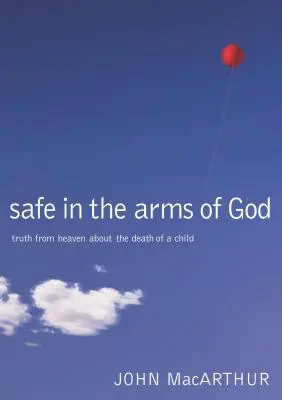Bezpečne v Božom náručí: Pravda z neba o smrti dieťaťa - Safe in the Arms of God: Truth from Heaven about the Death of a Child