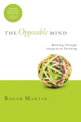 Opozičná myseľ: Ako úspešní lídri víťazia vďaka integratívnemu mysleniu - The Opposable Mind: How Successful Leaders Win Through Integrative Thinking