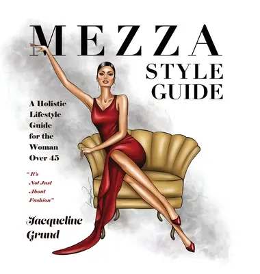 Mezza štýlovou príručkou: Sprievodca holistickým životným štýlom pre ženy po štyridsiatke a päťdesiatke - Mezza Style Guide: A Holistic Lifestyle Guide for the Woman over Forty-Five