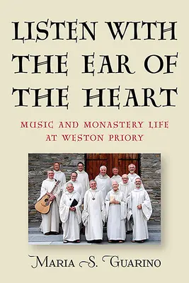 Počúvajte uchom srdca: Hudba a život v kláštore Weston Priory - Listen with the Ear of the Heart: Music and Monastery Life at Weston Priory