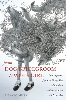 Od psieho ženícha k vlčiemu dievčaťu: Súčasné adaptácie japonských rozprávok v kontexte Západu - From Dog Bridegroom to Wolf Girl: Contemporary Japanese Fairy-Tale Adaptations in Conversation with the West