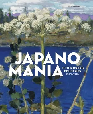 Japonománia v severských krajinách, 1875-1918 - Japanomania in the Nordic Countries, 1875-1918