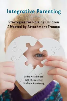 Integratívne rodičovstvo: Stratégie pre výchovu detí postihnutých traumou z pripútania - Integrative Parenting: Strategies for Raising Children Affected by Attachment Trauma
