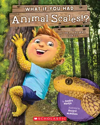 Čo keby ste mali zvieracie šupiny!?? Alebo iné zvieracie kabáty? - What If You Had Animal Scales!?: Or Other Animal Coats?