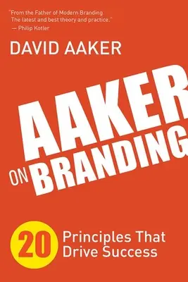 Aaker o brandingu: 20 princípov, ktoré sú hnacím motorom úspechu - Aaker on Branding: 20 Principles That Drive Success