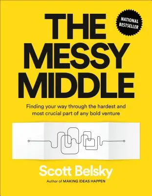 Chaotický stred: Nájsť cestu cez najťažšiu a najdôležitejšiu časť každého odvážneho podniku - The Messy Middle: Finding Your Way Through the Hardest and Most Crucial Part of Any Bold Venture