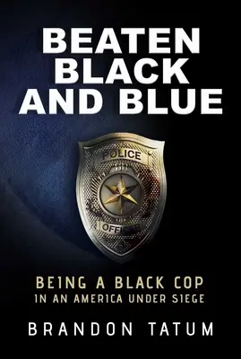Porazená čierna a modrá: Byť čiernym policajtom v Amerike, ktorá je v obkľúčení - Beaten Black and Blue: Being a Black Cop in an America Under Siege