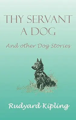 Tvoj sluha pes a iné psie príbehy - Thy Servant a Dog and Other Dog Stories