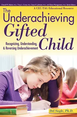 Nedostatočne nadané dieťa: (vzdelávací zdroj Cec-Tag): Rozpoznanie, pochopenie a zvrátenie nedostatočných výsledkov - The Underachieving Gifted Child: Recognizing, Understanding, and Reversing Underachievement (a Cec-Tag Educational Resource)