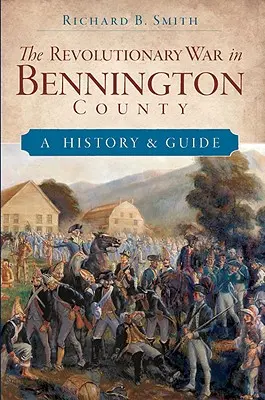 Revolučná vojna v okrese Bennington: História a sprievodca - The Revolutionary War in Bennington County: A History & Guide