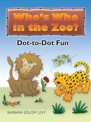 Kto je kto v ZOO?: Zábava s bodkovaním - Who's Who in the Zoo?: Dot-To-Dot Fun