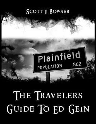 Sprievodca cestovateľov po Ede Geinovi - The Travelers Guide To Ed Gein