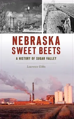 Sladká repa z Nebrasky: História Sugar Valley - Nebraska Sweet Beets: A History of Sugar Valley