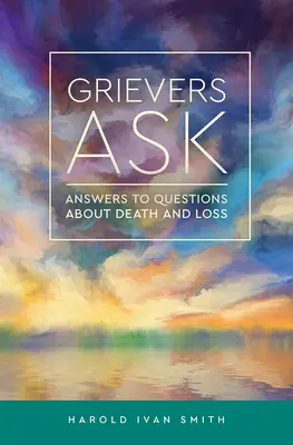 Smútiaci sa pýtajú: Odpovede na otázky o smrti a strate - Grievers Ask: Answers to Questions about Death and Loss