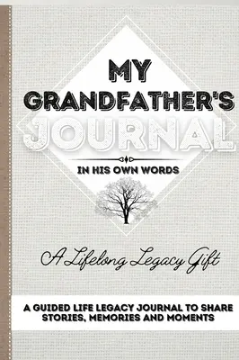 Denník môjho starého otca: Denník na zdieľanie príbehov, spomienok a momentov 7 x 10 - My Grandfather's Journal: A Guided Life Legacy Journal To Share Stories, Memories and Moments 7 x 10