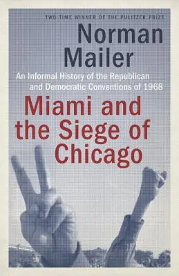 Miami a obliehanie Chicaga: Neformálne dejiny republikánskych a demokratických zjazdov v roku 1968 - Miami and the Siege of Chicago: An Informal History of the Republican and Democratic Conventions of 1968