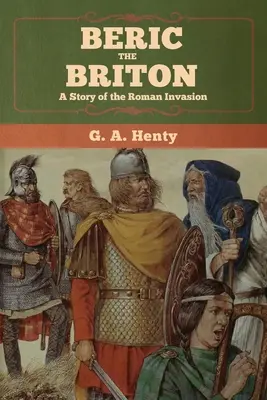 Beric the Briton: Príbeh o rímskej invázii - Beric the Briton: A Story of the Roman Invasion