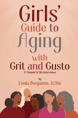 Dievčenský sprievodca starnutím s gurážou a gustom: Memoáre a šesť rozhovorov - Girls' Guide to Aging with Grit and Gusto: A Memoir & Six Interviews