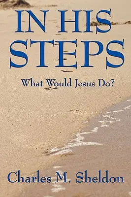 V jeho stopách: Čo by urobil Ježiš? - In His Steps: What Would Jesus Do?