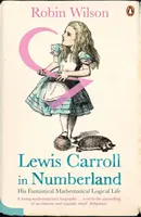 Lewis Carroll v krajine čísel - jeho fantastický matematicko-logický život - Lewis Carroll in Numberland - His Fantastical Mathematical Logical Life