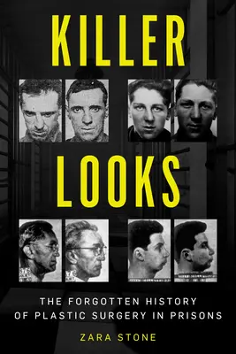 Vražedné pohľady: Zabudnutá história plastickej chirurgie vo väzniciach - Killer Looks: The Forgotten History of Plastic Surgery in Prisons