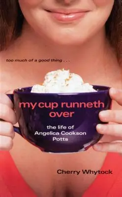 Môj pohár pretečie: Život Angeliky Cookson Pottsovej - My Cup Runneth Over: The Life of Angelica Cookson Potts