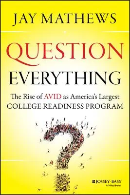 Otázky na všetko: Vzostup Avidu ako najväčšieho amerického programu pre vysokoškolskú prípravu - Question Everything: The Rise of Avid as America's Largest College Readiness Program
