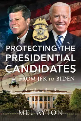 Ochrana prezidentských kandidátov: Od JFK po Bidena - Protecting the Presidential Candidates: From JFK to Biden