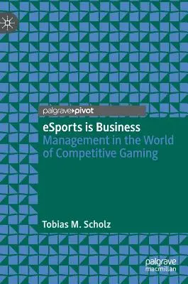Esport je biznis: Epsport je biznis: manažment vo svete súťažných hier - Esports Is Business: Management in the World of Competitive Gaming